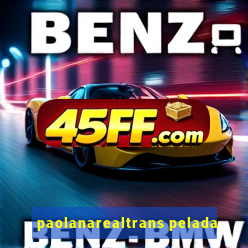 paolanarealtrans pelada